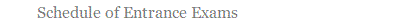 Schedule of Entrance Exams